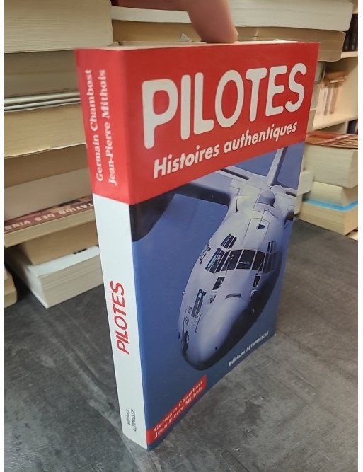 Pilotes : Histoires Authentiques - Germain Chambost et Jean-Pierre Mithois