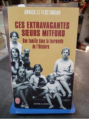 Ces extravagantes soeurs Mitford - Une famille dans la tourmente de l'Histoire par Annick Le Floc'hmoan