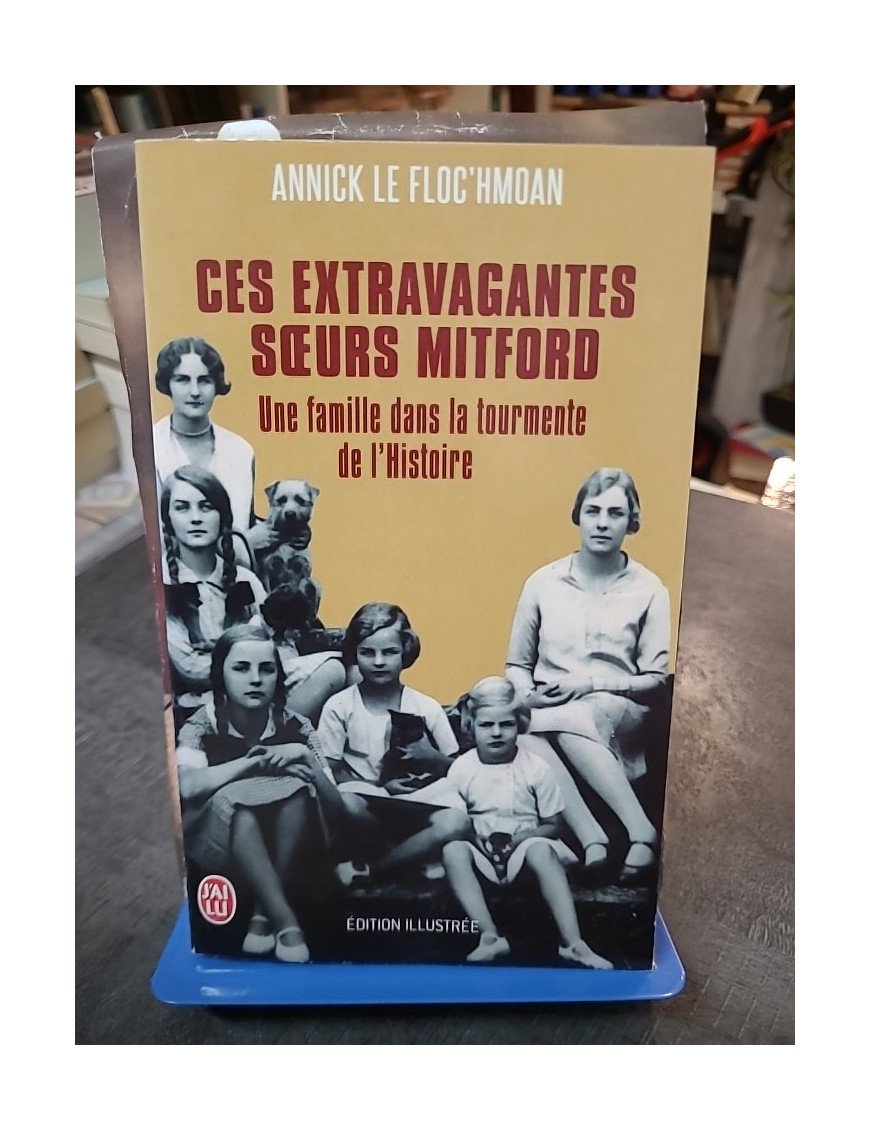 Ces extravagantes soeurs Mitford - Une famille dans la tourmente de l'Histoire par Annick Le Floc'hmoan