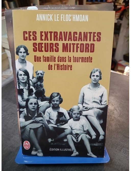 Ces extravagantes soeurs Mitford - Une famille dans la tourmente de l'Histoire par Annick Le Floc'hmoan