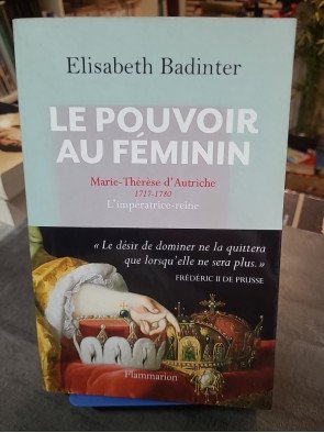 Le Pouvoir au féminin : Marie-Thérèse d'Autriche (1717-1780) par Elisabeth Badinter - Biographie historique