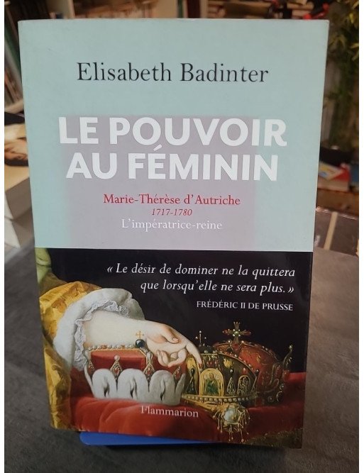 Le Pouvoir au féminin : Marie-Thérèse d'Autriche (1717-1780) par Elisabeth Badinter - Biographie historique