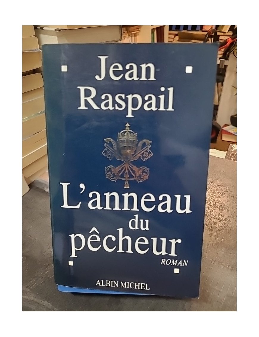 L'Anneau du pêcheur - Roman politique et historique par Jean Raspail (Prix Maison de la Presse 1995)