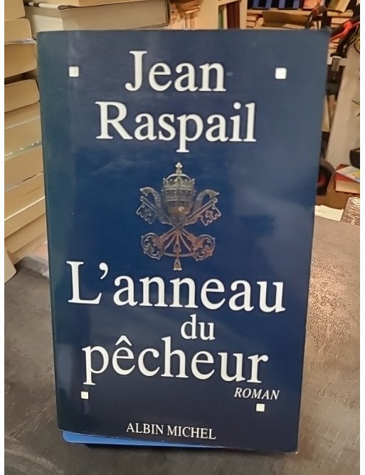 L'Anneau du pêcheur - Roman politique et historique par Jean Raspail (Prix Maison de la Presse 1995) L'Anneau du pêcheur - Roman politique et historique par Jean Raspail (Prix Maison de la Presse 1995)