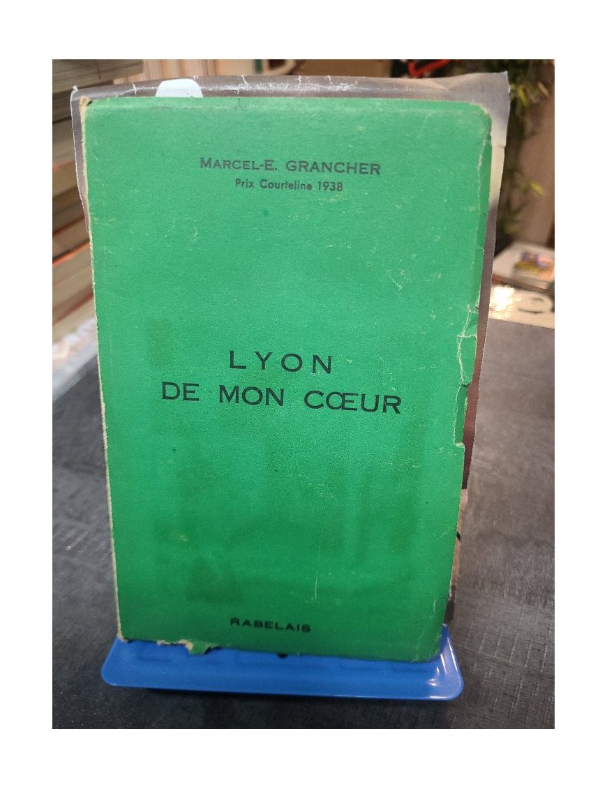 Lyon De Mon Coeur par Marcel E Grancher - Récit sur Lyon, histoire et vie lyonnaise des années 40.