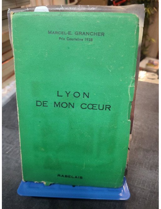 Lyon De Mon Coeur par Marcel E Grancher - Récit sur Lyon, histoire et vie lyonnaise des années 40.