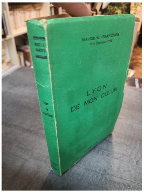 Lyon De Mon Coeur par Marcel E Grancher - Récit sur Lyon, histoire et vie lyonnaise des années 40.