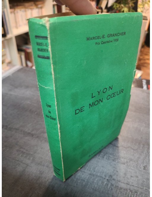 Lyon De Mon Coeur par Marcel E Grancher - Récit sur Lyon, histoire et vie lyonnaise des années 40.