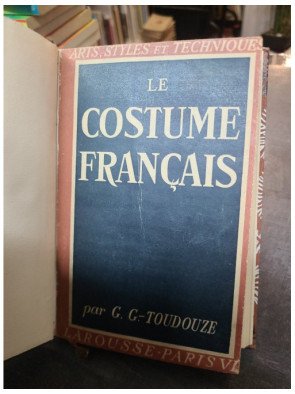 Le Costume Français - Collection Arts, Styles et Techniques par G. G-Toudouze - Histoire de la mode.