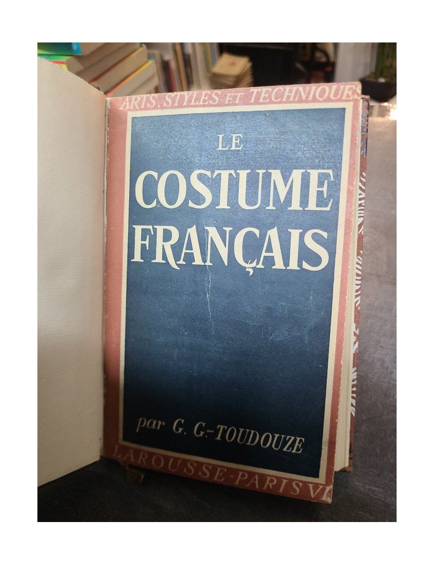 Le Costume Français - Collection Arts, Styles et Techniques par G. G-Toudouze - Histoire de la mode.
