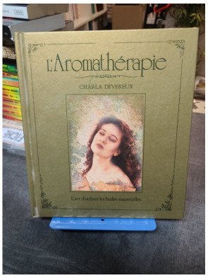 L'aromathérapie : l'art d'utiliser les huiles essentielles par Charla Devereux - Guide complet pour la santé.