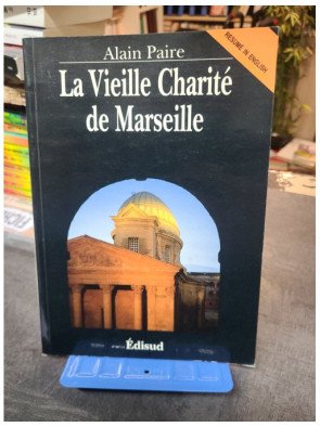 La Vieille Charité de Marseille : Histoire d'un monument et patrimoine par Alain Paire - Edisud