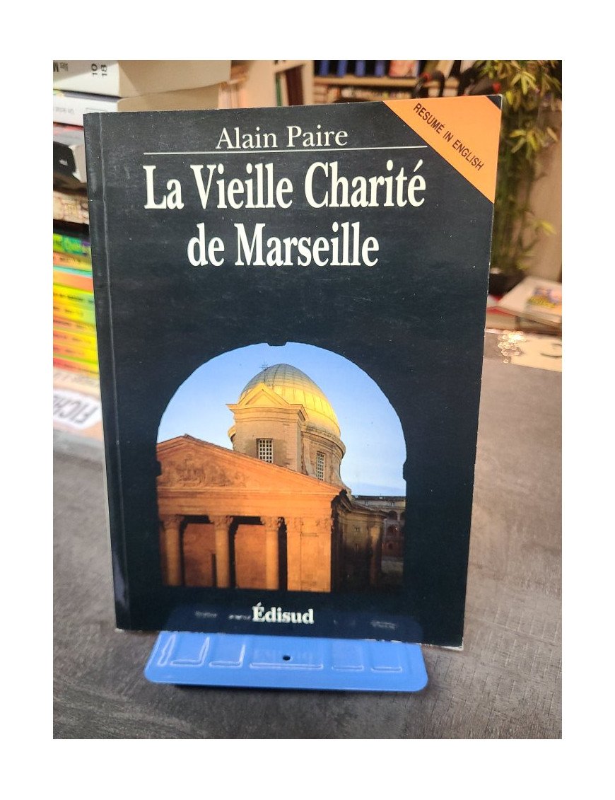 La Vieille Charité de Marseille : Histoire d'un monument et patrimoine par Alain Paire - Edisud