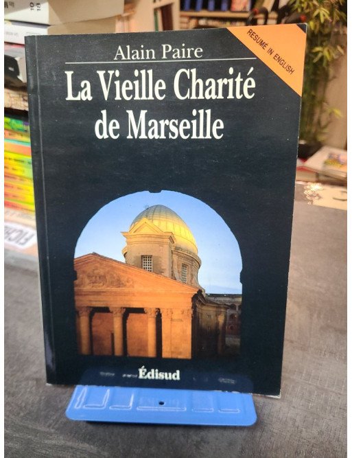 La Vieille Charité de Marseille : Histoire d'un monument et patrimoine par Alain Paire - Edisud