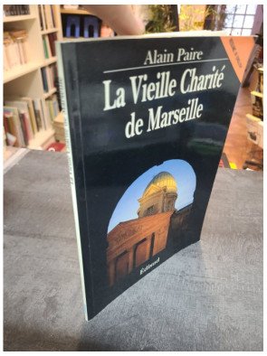 La Vieille Charité de Marseille : Histoire d'un monument et patrimoine par Alain Paire - Edisud