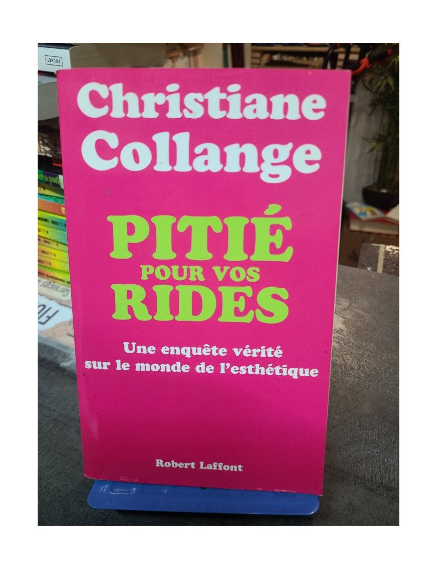 Pitié Pour Vos Rides : Une Enquête Vérité Sur Le Monde De L'esthétique - Christiane Collange