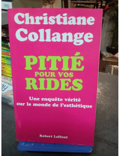 Pitié Pour Vos Rides : Une Enquête Vérité Sur Le Monde De L'esthétique - Christiane Collange