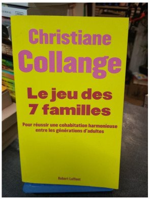 Le Jeu Des Sept Familles : Cohabitation Harmonieux Entre Générations - Christiane Collange