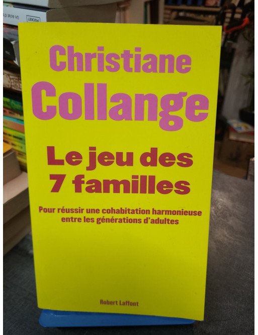 Le Jeu Des Sept Familles : Cohabitation Harmonieux Entre Générations - Christiane Collange