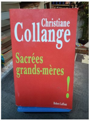 Sacrées grands-mères ! L'évolution du rôle des grands-mères dans la famille - Christiane Collange