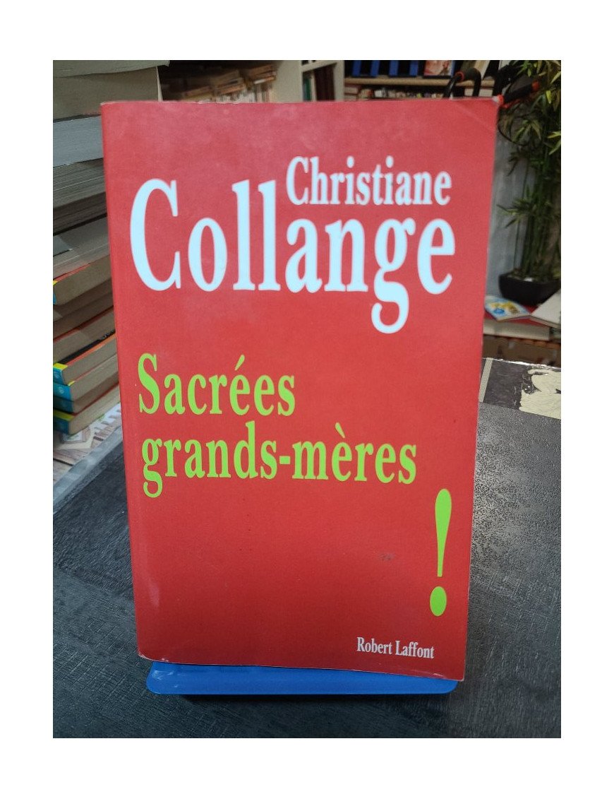 Sacrées grands-mères ! L'évolution du rôle des grands-mères dans la famille - Christiane Collange