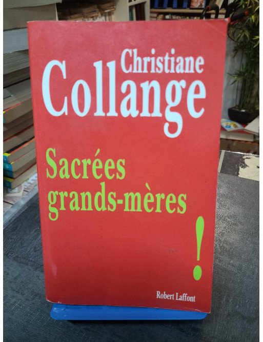 Sacrées grands-mères ! L'évolution du rôle des grands-mères dans la famille - Christiane Collange