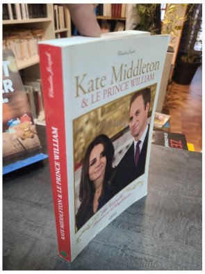 Kate Middleton & le prince William - La Nouvelle Princesse d'Angleterre - Biographie par Claudia Joseph