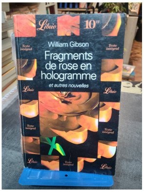 Fragments de rose en hologramme et autres nouvelles - Cinq récits cyberpunk par William Gibson, maître de la science-fiction
