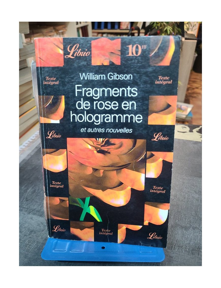 Fragments de rose en hologramme et autres nouvelles - Cinq récits cyberpunk par William Gibson, maître de la science-fiction