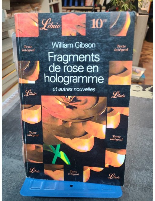 Fragments de rose en hologramme et autres nouvelles - Cinq récits cyberpunk par William Gibson, maître de la science-fiction