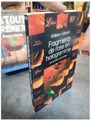Fragments de rose en hologramme et autres nouvelles - Cinq récits cyberpunk par William Gibson, maître de la science-fiction