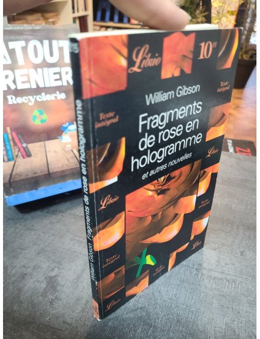 Fragments de rose en hologramme et autres nouvelles - Cinq récits cyberpunk par William Gibson, maître de la science-fiction