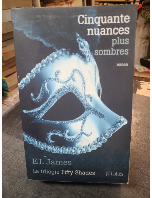 Cinquante nuances plus sombres - La trilogie Fifty Shades Tome 2 par E.L. James (Littérature sentimentale)