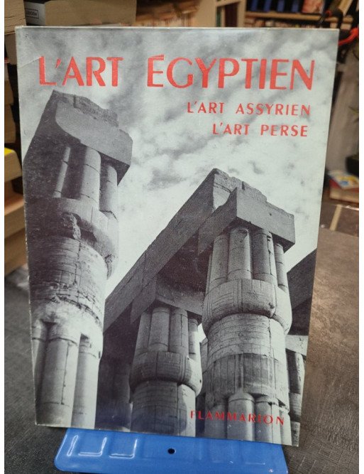 L'Art Égyptien, L'Art Assyrien, L'Art Perse - Grammaire des Styles par Collectif Flammarion