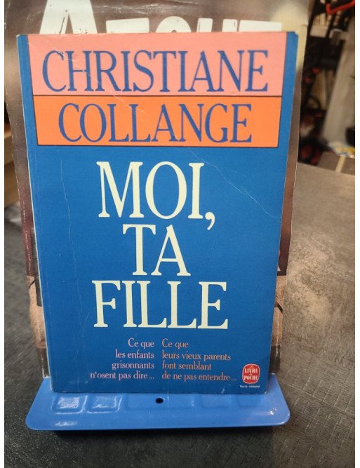 Moi, ta fille : Les relations complexes entre parents vieillissants et enfants adultes par Christiane Collange