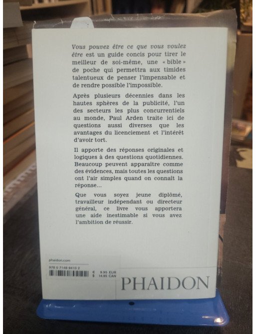Vous pouvez être ce que vous voulez être : le guide stimulant de Paul Arden pour réussir sa vie professionnelle