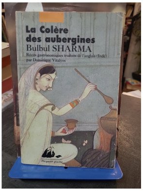 La colère des aubergines : récits gastronomiques - Histoires de femmes indiennes par Bulbul Sharma