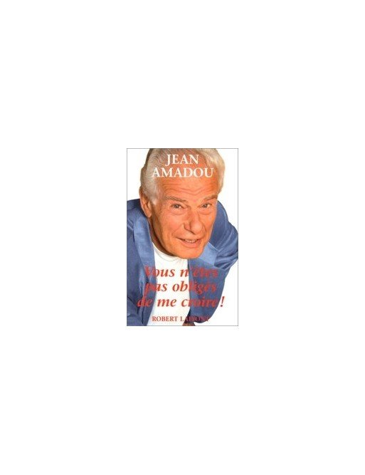 Vous n êtes pas obligés de me croire de Jean Amadou