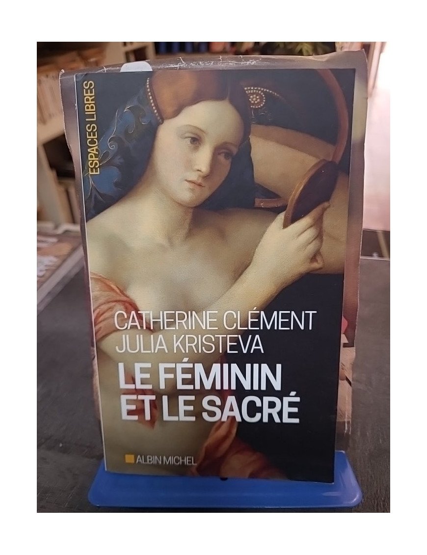 Le Féminin et le sacré par Catherine Clément et Julia Kristeva - L'éveil des femmes entre mystique et modernité