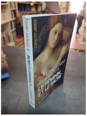 Le Féminin et le sacré par Catherine Clément et Julia Kristeva - L'éveil des femmes entre mystique et modernité