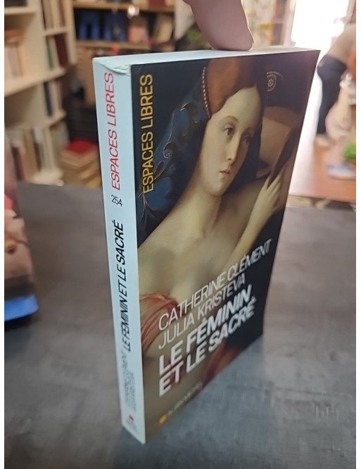 Le Féminin et le sacré par Catherine Clément et Julia Kristeva - L'éveil des femmes entre mystique et modernité