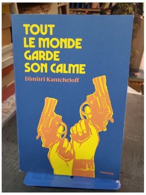 Tout le monde garde son calme de Dimitri Kantcheloff, roman noir et comédie rock'n'roll, braquages et cavale en 1979