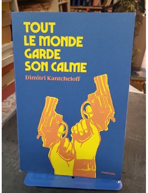 Tout le monde garde son calme de Dimitri Kantcheloff, roman noir et comédie rock'n'roll, braquages et cavale en 1979