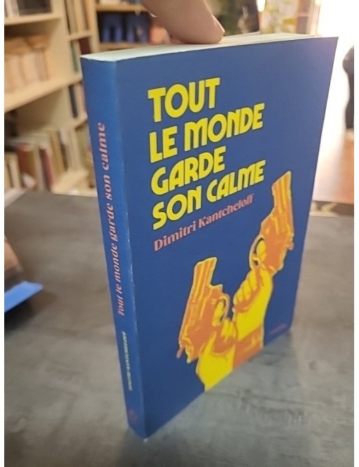 Tout le monde garde son calme de Dimitri Kantcheloff, roman noir et comédie rock'n'roll, braquages et cavale en 1979