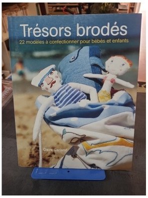 Trésors brodés - 22 Modèles à confectionner pour bébés et enfants par Claire Garland