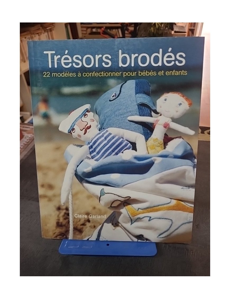 Trésors brodés - 22 Modèles à confectionner pour bébés et enfants par Claire Garland
