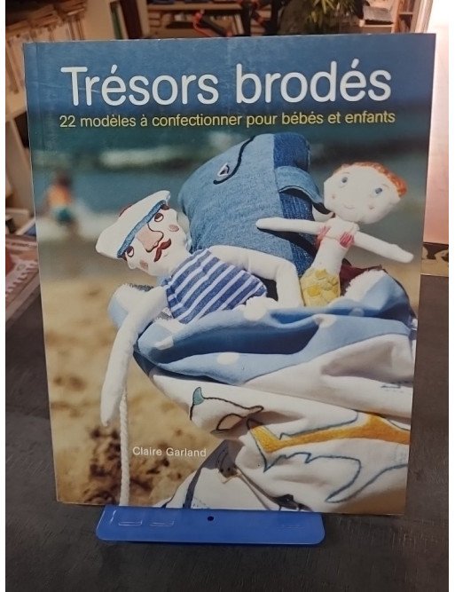 Trésors brodés - 22 Modèles à confectionner pour bébés et enfants par Claire Garland