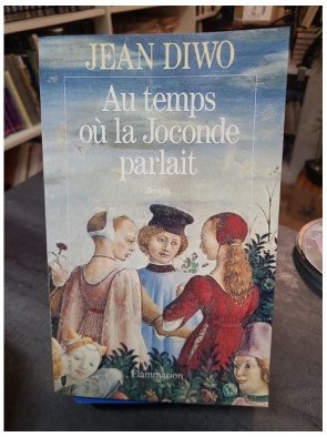 Au temps où la Joconde parlait de Jean Diwo : Le roman historique de la Renaissance