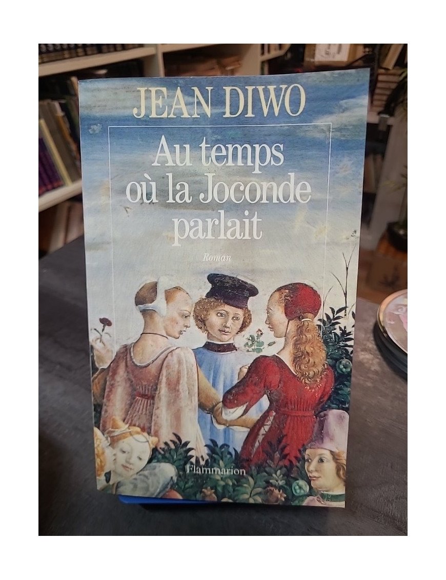 Au temps où la Joconde parlait de Jean Diwo : Le roman historique de la Renaissance
