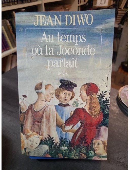 Au temps où la Joconde parlait de Jean Diwo : Le roman historique de la Renaissance